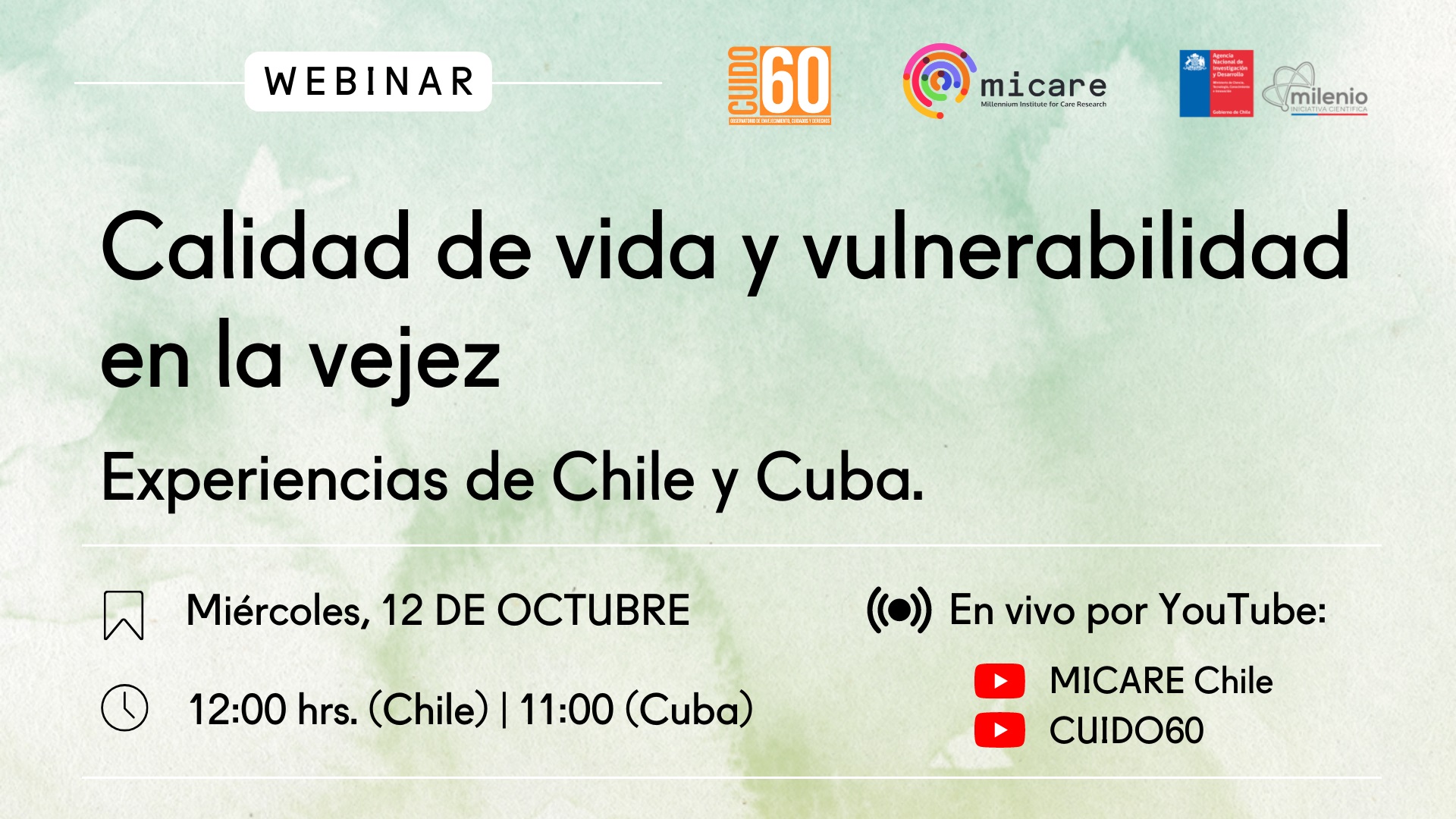 Webinar: Calidad de vida y vulnerabilidad en la vejez. Experiencias de Chile y Cuba. Miércoles, 12 DE OCTUBRE. 12:00 hrs. (Chile) | 11:00 (Cuba). En vivo por YouTube, por los canales: MICARE Chile y CUIDO60.